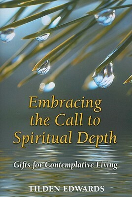 Embracing the Call to Spiritual Depth: Gifts for Contemplative Living by Tilden Edwards