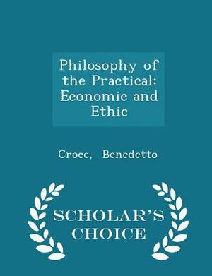 Philosophy of the Practical by Benedetto Croce