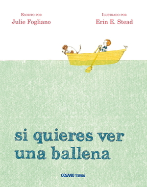 Si Quieres Ver Una Ballena by Julie Fogliano, Erin E. Stead