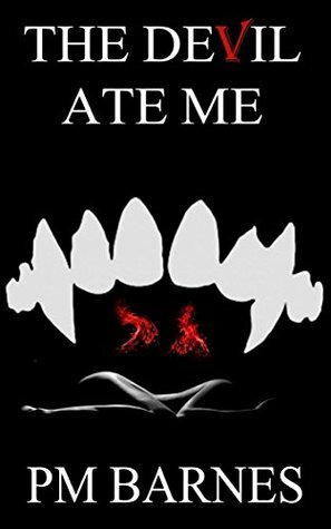 The Devil Ate Me by P.M. Barnes