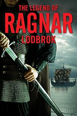 The Legend of Ragnar Lothbrok: Viking King and Warrior by Christopher Van Dyke, C. Vandyke