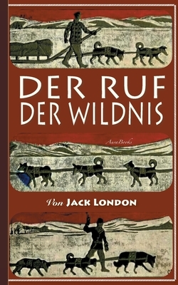 Der Ruf der Wildnis: Illustriert by Jack London, Franz Mairhofer