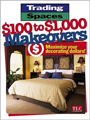 $100 to $1,000 Makeovers: Maximizing Your Decorating Dollars (Trading Spaces) by Brian Kramer