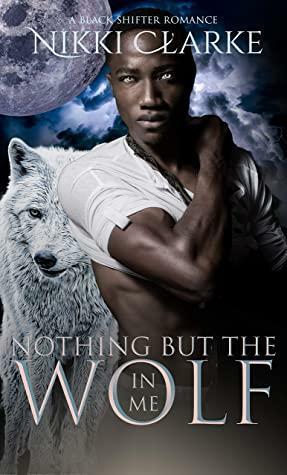 Nothing but the Wolf in Me by L.M. Byfield, Nikki Clarke