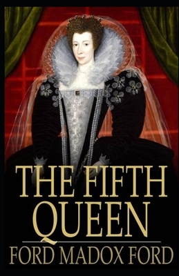 The Fifth Queen (Illustrated) by Ford Madox