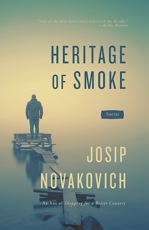 Heritage of Smoke by Josip Novakovich