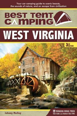 Best Tent Camping: West Virginia: Your Car-Camping Guide to Scenic Beauty, the Sounds of Nature, and an Escape from Civilization by Johnny Molloy