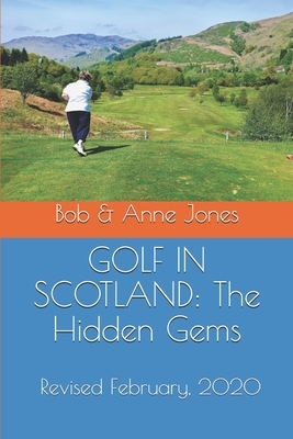 Golf in Scotland: The Hidden Gems: Scotland's Hidden Gems: Golf Courses and Pubs Revised by Bob Jones, Anne Jones