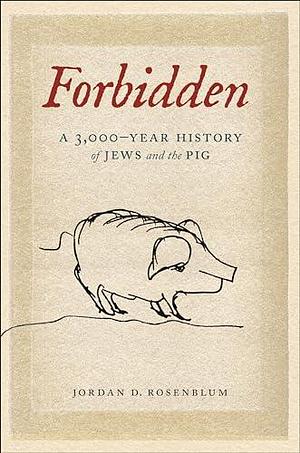 Forbidden: A 3,000-Year History of Jews and the Pig by Jordan D. Rosenblum