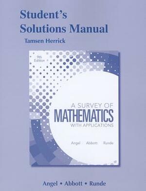 A Survey of Mathematics with Applications Student's Solutions Manual by Christine Abbott, Allen Angel, Dennis Runde