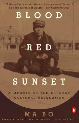 Blood Red Sunset: A Memoir of the Chinese Cultural Revolution by Howard Goldblatt, Ma Bo