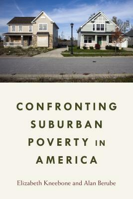 Confronting Suburban Poverty in America by Elizabeth Kneebone, Alan Berube