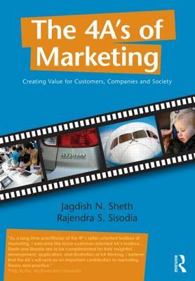 The 4 A's of Marketing: Creating Value for Customer, Company and Society by Jagdish Sheth, Rajendra Sisodia