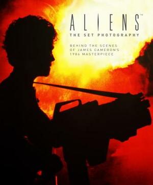 Aliens: The Set Photography: Behind the Scenes of James Cameron's 1986 Masterpiece by Simon Ward