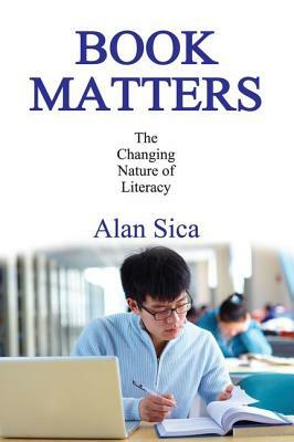 Book Matters: The Changing Nature of Literacy by Alan Sica