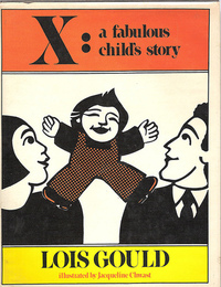 X: A Fabulous Child's Story by Lois Gould, Jacqueline Chwast