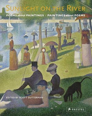Sunlight on the River: Poems About Paintings, Paintings About Poems by Scott Gutterman, Scott Gutterman