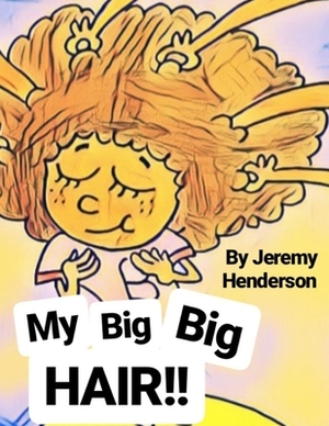 My BIG BIG HAIR!!! by Jeremy Henderson