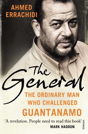 The General: The Ordinary Man Who Challenged Guantanamo by Ahmed Errachidi, Gillian Slovo