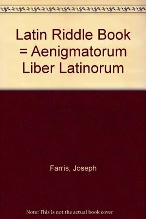 The Latin Riddle Book: Aenigmatorum Liber Latinorum by Louis Phillips