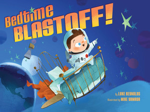 Bedtime Blastoff! by Luke Reynolds, Mike Yamada