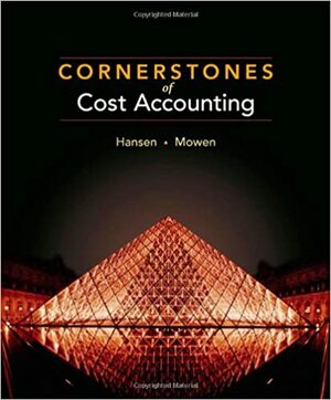 Cornerstones of Cost Accounting by Maryanne M. Mowen, Don R. Hansen, Liming Guan