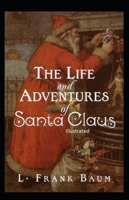 The Life and Adventures of Santa Claus Illustrated by L. Frank Baum