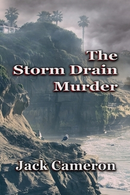 The Storm Drain Murder by Jack Cameron