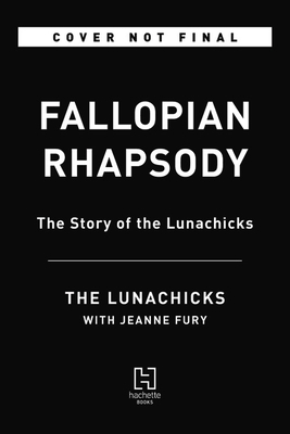 Fallopian Rhapsody: The Story of the Lunachicks by The Lunachicks
