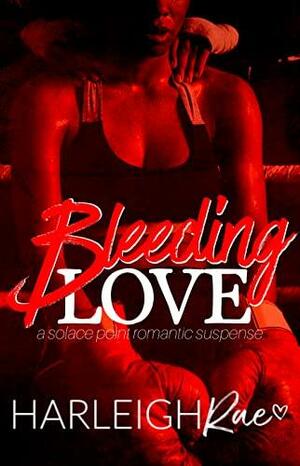 Bleeding Love by Harleigh Rae