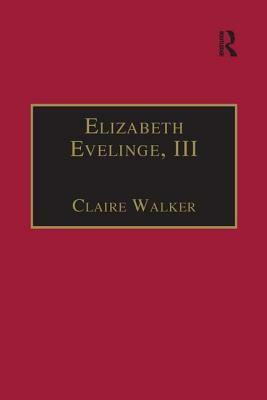 Elizabeth Evelinge, III: Printed Writings 1500-1640: Series I, Part Four, Volume 1 by Claire Walker