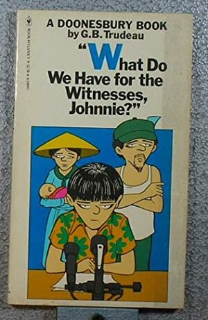 What Do We Have for the Witnesses, Johnnie? by G.B. Trudeau