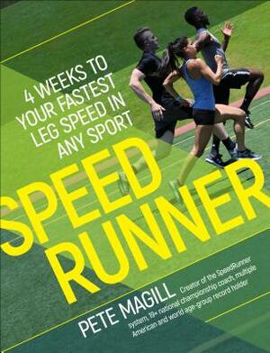 Speedrunner: 4 Weeks to Your Fastest Leg Speed in Any Sport by Pete Magill