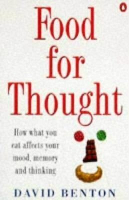 Food for Thought: How What You Eat Affects Your Mood, Memory and Thinking by David Benton
