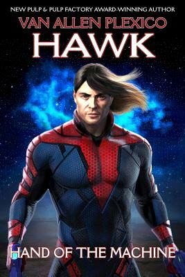 Hawk: Hand of the Machine by Van Allen Plexico