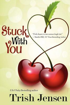 Stuck with You by Trish Jensen