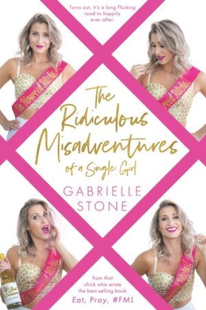 The Ridiculous Misadventures of a Single Girl (Eat, Pray, #FML) by Gabrielle Stone