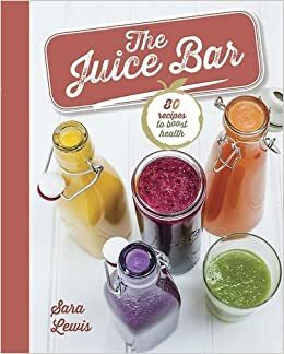 The Juice Bar by Sara Lewis