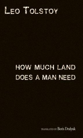 How Much Land Does a Man Need? by Boris Dralyuk, Leo Tolstoy