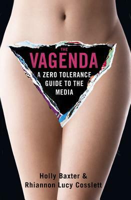 The Vagenda: A Zero Tolerance Guide to the Media by Holly Baxter, Rhiannon Lucy Cosslett