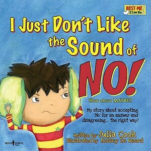 I Just Don't Like the Sound of No!: My Story about Accepting 'no' for an Answer and Disagreeing...the Right Way! by Julia Cook