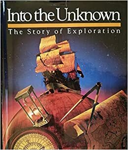 Into the Unknown: The Story of Exploration by Jonathan B. Tourtellot