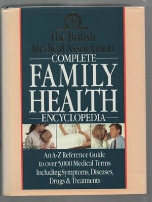 British Medical Association Complete Family Health Encyclopedia by Tony Smith