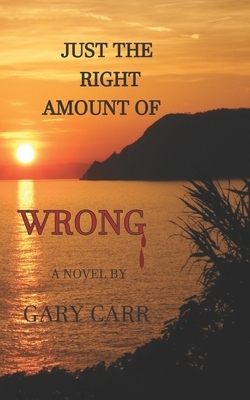 Just the Right Amount of Wrong by Gary Carr