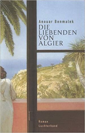 Die Liebenden von Algier by Anouar Benmalek