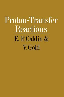 Proton Transfer Reactions by E. F. Caldin, Victor Gold