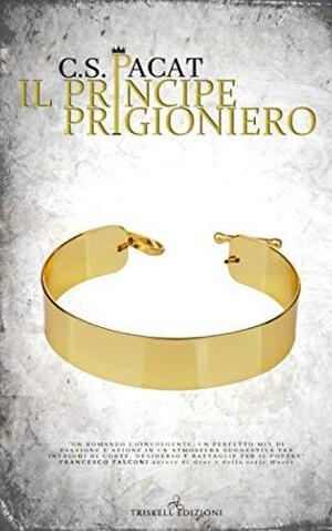 Il principe prigioniero by C.S. Pacat