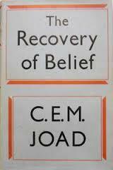 The Recovery Of Belief: A Restatement Of Christian Philosophy by C.E.M. Joad