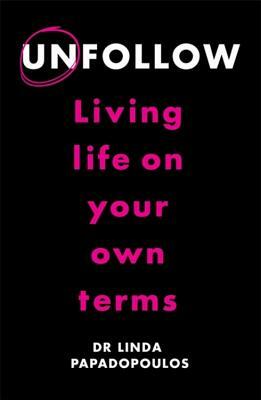 Unfollow: Living Life on Your Own Terms by Linda Papadopoulos