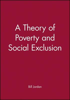 A Theory of Poverty and Social Exclusion by Bill Jordan